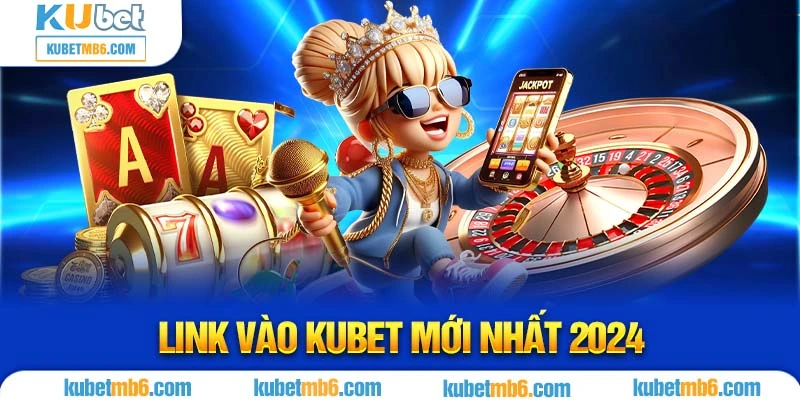 Link vào KUBET mới nhất 2024